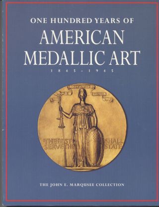 One Hundred Years Of American Medallic Art.