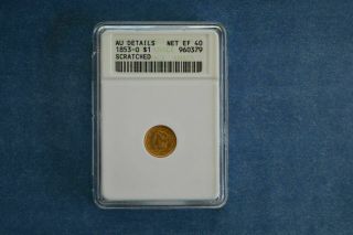 1853 - O One Dollar U.  S.  Liberty Head Gold Coin Anacs Certified Au Ef40
