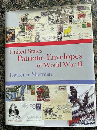 United States Patriotic Envelopes Of World War Ii - L.  Sherman - 2006 - 1st Print