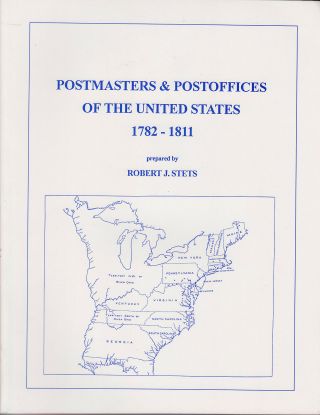Postmasters & Post Offices Of The United States 1782 - 1811,  By Robert Stets.