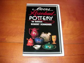 Coors Rosebud Pottery A Guide For Collectors Robert Schnider 1st Edition